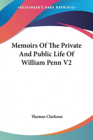Memoirs Of The Private And Public Life Of William Penn V2