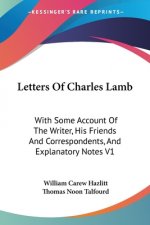 Letters Of Charles Lamb: With Some Account Of The Writer, His Friends And Correspondents, And Explanatory Notes V1