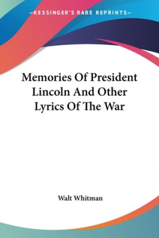 Memories Of President Lincoln And Other Lyrics Of The War