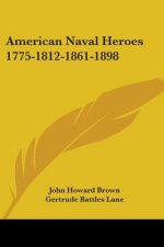 American Naval Heroes 1775-1812-1861-1898