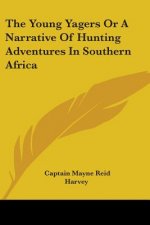 The Young Yagers Or A Narrative Of Hunting Adventures In Southern Africa