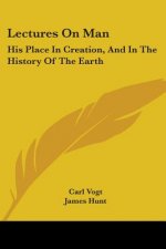 Lectures On Man: His Place In Creation, And In The History Of The Earth