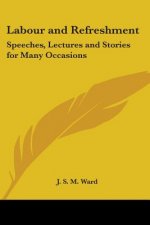 Labour And Refreshment: Speeches, Lectures And Stories For Many Occasions