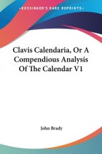 Clavis Calendaria, Or A Compendious Analysis Of The Calendar V1