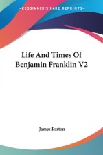 Life And Times Of Benjamin Franklin V2