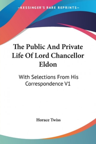 The Public And Private Life Of Lord Chancellor Eldon: With Selections From His Correspondence V1