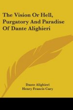 The Vision Or Hell, Purgatory And Paradise Of Dante Alighieri