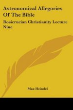 Astronomical Allegories Of The Bible: Rosicrucian Christianity Lecture Nine