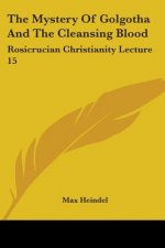 The Mystery Of Golgotha And The Cleansing Blood: Rosicrucian Christianity Lecture 15