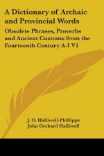 A Dictionary Of Archaic And Provincial Words: Obsolete Phrases, Proverbs And Ancient Customs From The Fourteenth Century A-I V1