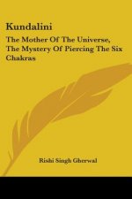 Kundalini: The Mother Of The Universe, The Mystery Of Piercing The Six Chakras