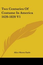 Two Centuries Of Costume In America 1620-1820 V1