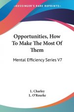 Opportunities, How To Make The Most Of Them: Mental Efficiency Series V7
