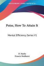 Poise, How To Attain It: Mental Efficiency Series V1