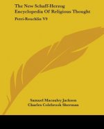 The New Schaff-Herzog Encyclopedia Of Religious Thought: Petri-Reuchlin V9
