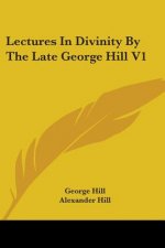 Lectures In Divinity By The Late George Hill V1