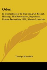 Odes: In Contribution To The Song Of French History; The Revolution, Napoleon, France December 1870, Alsace-Lorraine