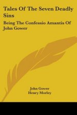 Tales Of The Seven Deadly Sins: Being The Confessio Amantis Of John Gower