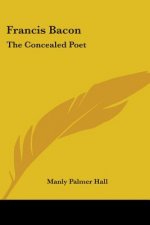 Francis Bacon: The Concealed Poet