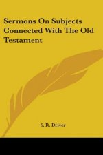 Sermons On Subjects Connected With The Old Testament