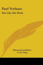 Paul Verlaine: His Life, His Work