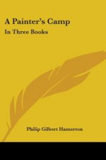 A Painter's Camp: In Three Books