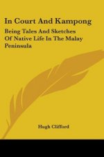 In Court And Kampong: Being Tales And Sketches Of Native Life In The Malay Peninsula