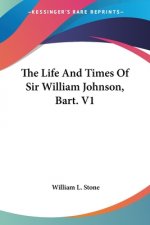 The Life And Times Of Sir William Johnson, Bart. V1