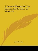 General History Of The Science And Practice Of Music V2