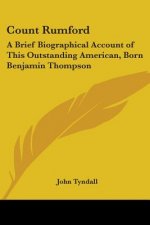 Count Rumford: A Brief Biographical Account Of This Outstanding American, Born Benjamin Thompson