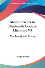 Main Currents In Nineteenth Century Literature V3: The Reaction In France