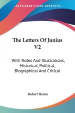 The Letters Of Junius V2: With Notes And Illustrations, Historical, Political, Biographical And Critical