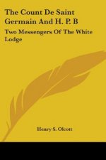 The Count De Saint Germain And H. P. B: Two Messengers Of The White Lodge