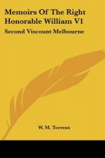 Memoirs Of The Right Honorable William V1: Second Viscount Melbourne