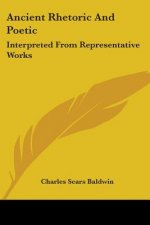 Ancient Rhetoric And Poetic: Interpreted From Representative Works