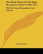 The Whole Works Of The Right Rev. Jeremy Taylor V3 Part Two: With An Essay, Biographical And Critical