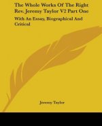 The Whole Works Of The Right Rev. Jeremy Taylor V2 Part One: With An Essay, Biographical And Critical