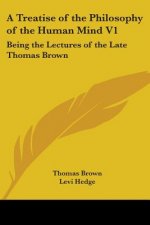 A Treatise Of The Philosophy Of The Human Mind V1: Being The Lectures Of The Late Thomas Brown