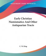 Early Christian Numismatics And Other Antiquarian Tracts