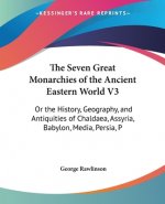 Seven Great Monarchies Of The Ancient Eastern World V3