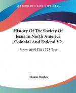 History Of The Society Of Jesus In North America Colonial And Federal V2: From 1645 Till 1773 Text