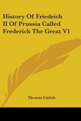 History Of Friedrich II Of Prussia Called Frederick The Great V1