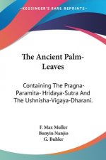 The Ancient Palm-Leaves: Containing The Pragna-Paramita- Hridaya-Sutra And The Ushnisha-Vigaya-Dharani.