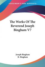 The Works Of The Reverend Joseph Bingham V7