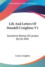 Life And Letters Of Mandell Creighton V1: Sometime Bishop Of London By His Wife
