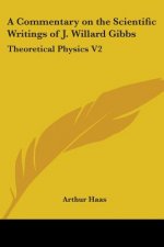 A Commentary On The Scientific Writings Of J. Willard Gibbs: Theoretical Physics V2