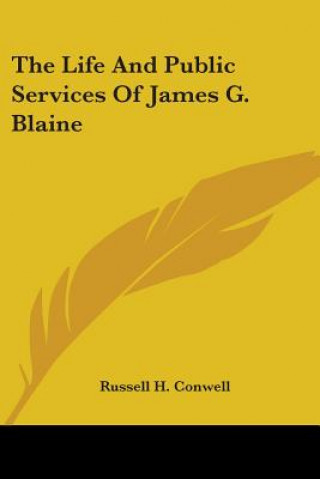 The Life And Public Services Of James G. Blaine