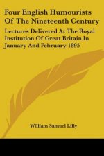 Four English Humourists Of The Nineteenth Century: Lectures Delivered At The Royal Institution Of Great Britain In January And February 1895