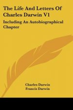 The Life And Letters Of Charles Darwin V1: Including An Autobiographical Chapter