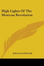 High Lights Of The Mexican Revolution